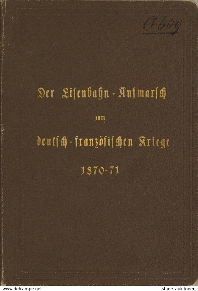 Militär Buch Der Eisenbahn-Aufmarsch Zum Deutsch-Französischen Kriege 1870/71 Bearbeitet In Der Eisenbahn Abt. Des Große - Altri & Non Classificati