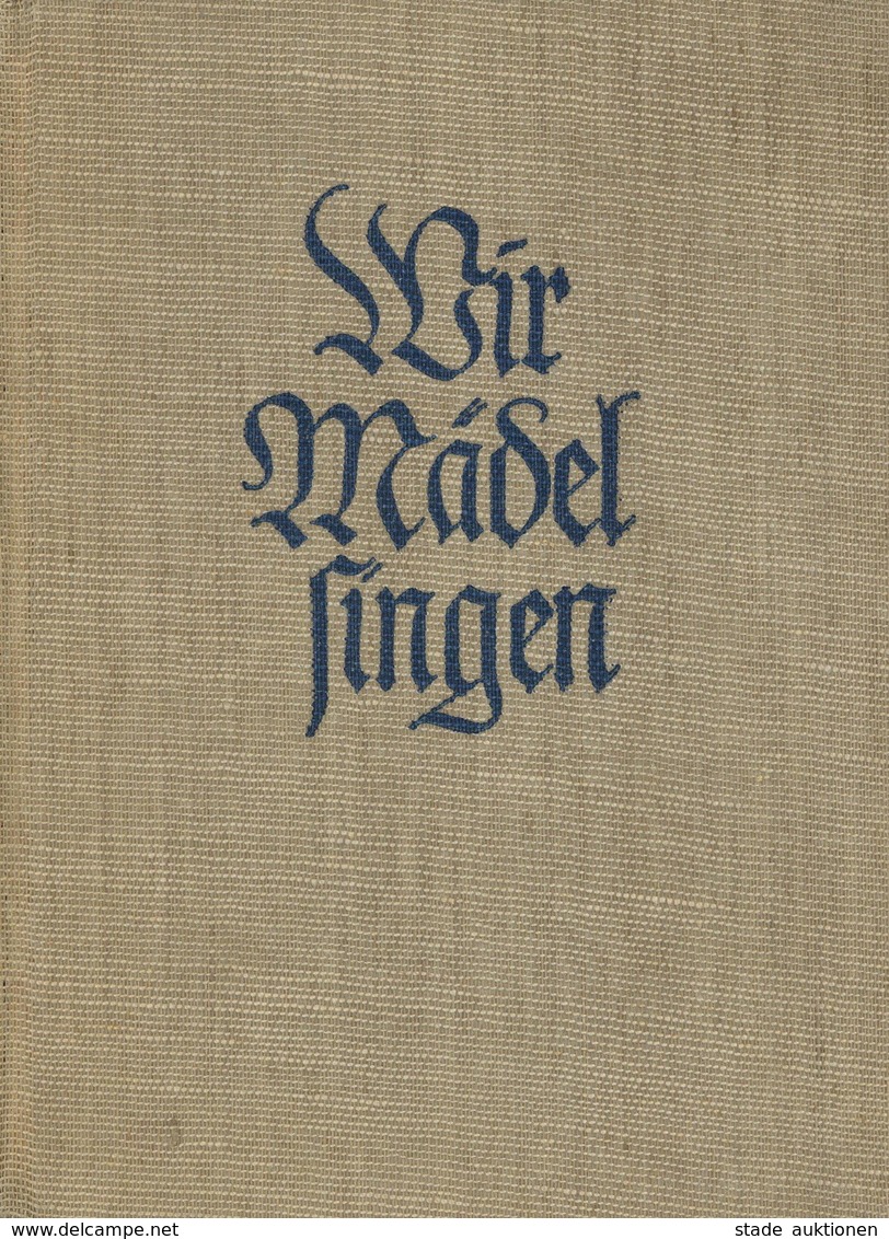 Buch WK II Wir Mädel Singen Liederbuch Des BDM Hrsg. Reichsjugendführung 1940 Verlag Georg Kallmeyer 208 Seiten II - Weltkrieg 1939-45