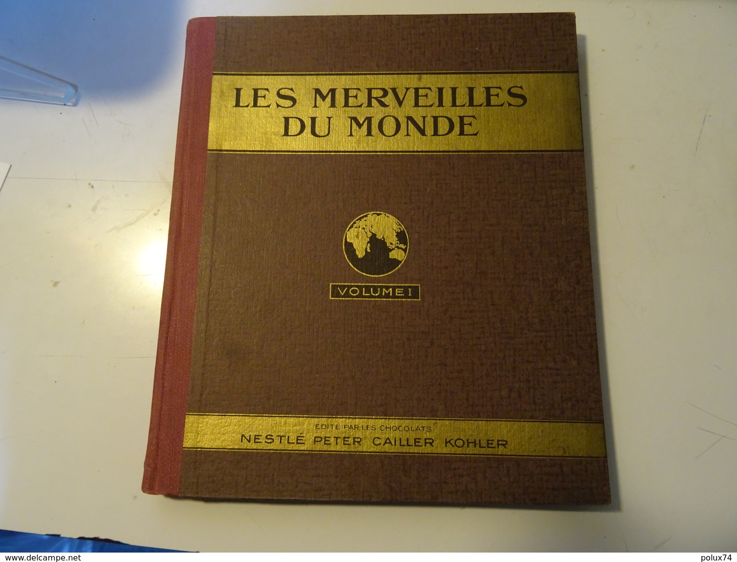 LES  MERVEILLES DU MONDE Volume 1- NESTLE PETER CAILLER KOHLER  1929 Printed In Switzerland - Altri & Non Classificati