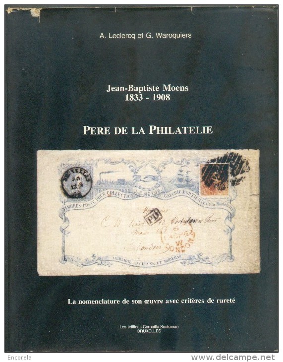 Jean-Baptiste MOENS 1833-1908 PERE DE LA PHILATELIE, A. LECLERCQ Et G. WAROQUIERS, Ed, Soeteman, Bruxelles, 1981, 58 Pp. - Bibliographies