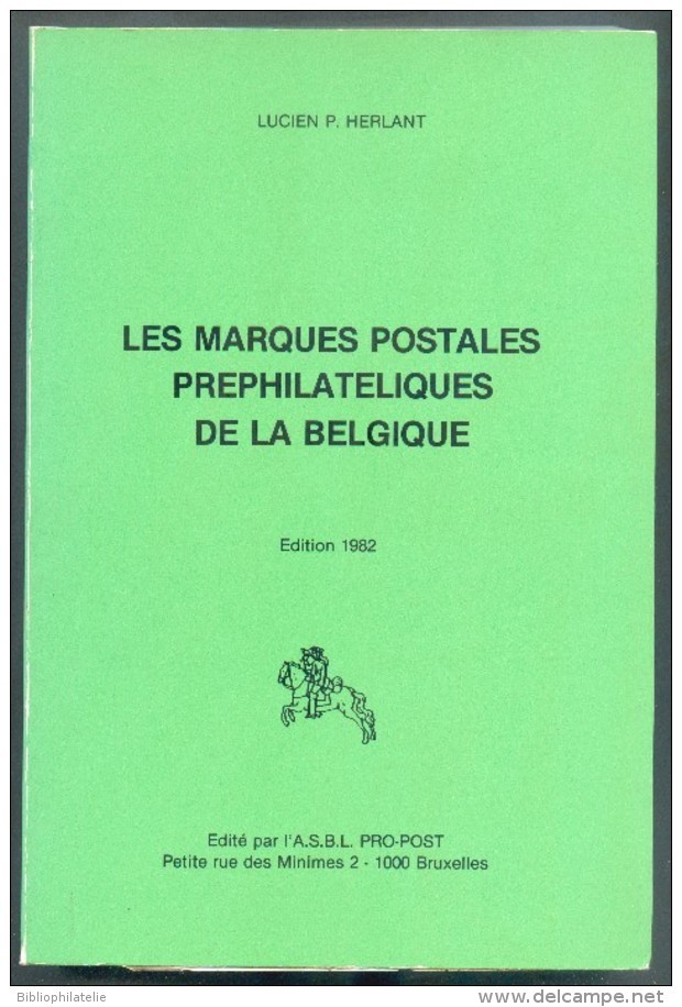 HERLANT Lucien, Les MARQUES POSTALES PREPHILATELIQUES De LA BELGIQUE, Edition Pro-POST De 1982, Bruxelles, 409 Pages.  E - Vorphilatelie