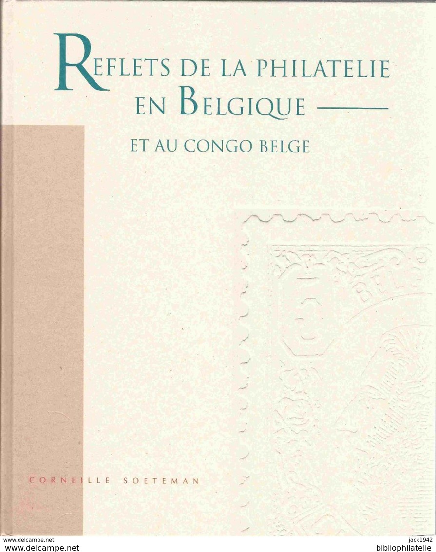 BELGIQUE Et CONGO BELGE 1995 - Reflets De La Philatélie En Belgique - Corneille Soeteman 350 Pages Richement Illustrées - Philatélie Et Histoire Postale