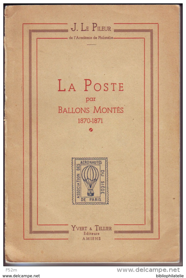 Le Pileur J: La Poste Par Ballons Montés 1870-1871, 1943, Editions Yvert & Tellier, 178 Pages (155x225) + Une Carte (600 - Poste Aérienne & Histoire Postale