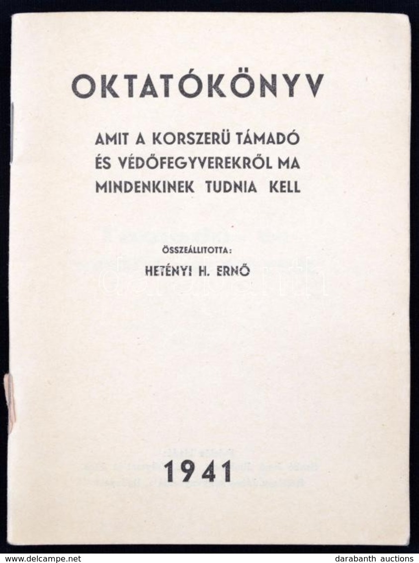 1941 Oktatókönyv: Amit A Korszerű Támadó és Védőfegyverekről Mindenkinek Tudnia Kell. összeállította Hetényi H. Ernő.  3 - Altri & Non Classificati