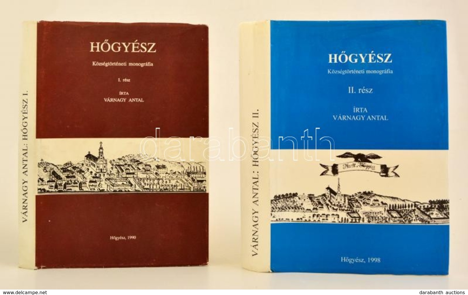 Várnagy Antal: Hőgyész. Községtörténeti Monográfia. I-II. Rész. I. Rész: A Kezdetekről 1722-ig. II. Rész. 1722-1945. Hőg - Non Classificati