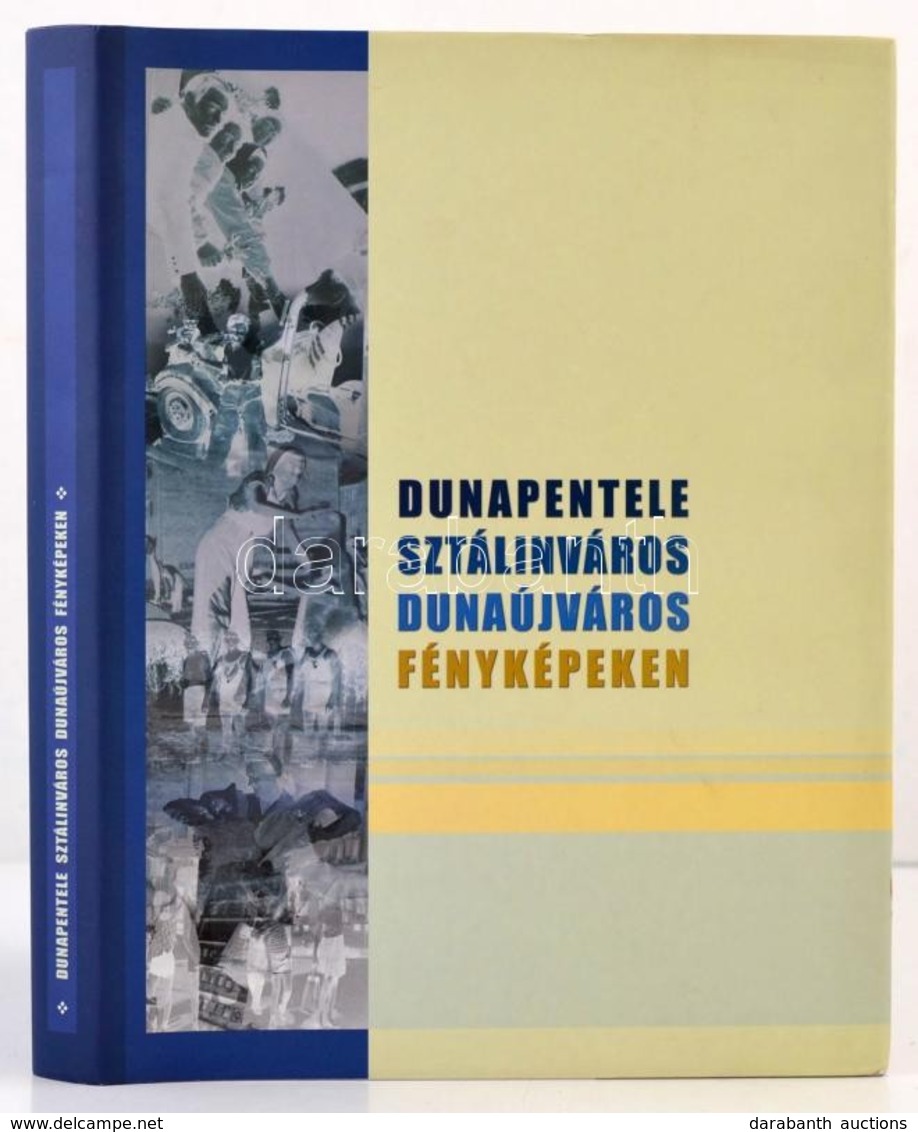 Dunapentele, Sztálinváros, Dunaújváros Fényképeken. Szerk.: Matussné Lendvai Márta Et Al. H. N., 2005, Meritum Text Kiad - Non Classificati