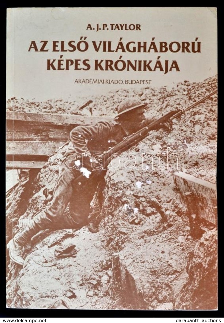 A. J. P. Taylor: Az Első Világháború Képes Krónikája. Bp.,1988, Akadémia. Kiadói Papírkötés, Az Elülső Borító Hullámos,  - Non Classificati