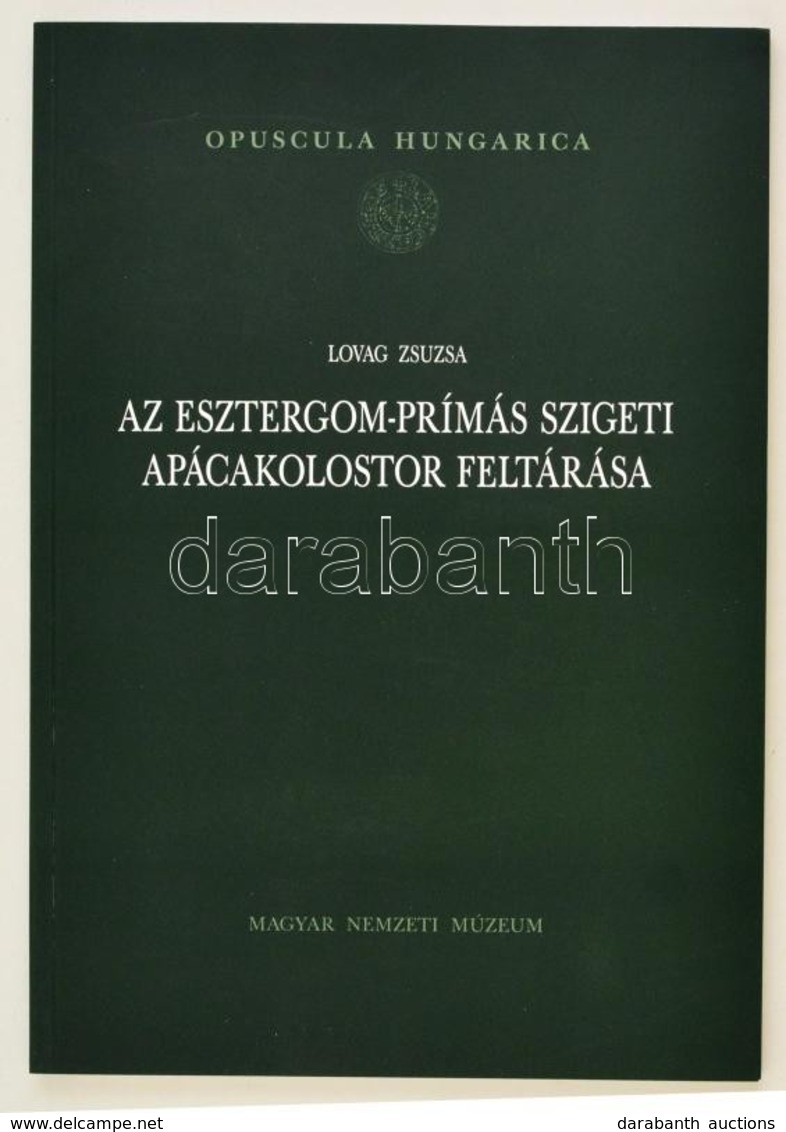 Lovag Zsuzsa: Az Esztergom-Prímás Szigeti Apácakolostor Feltárása. Bp., 2014 Magyar Nemzeti Múzeum. Opuscula Hungarica. - Zonder Classificatie