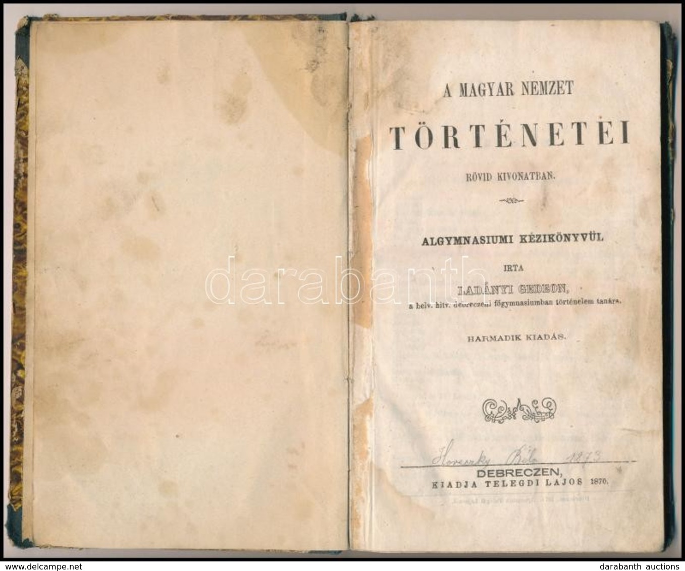 Ladányi Gedeon: A Magyar Nemzet Történetei Rövid Kivonatban. Debrecen, 1870, Telegdi János, 138 P.
Harmadik Kiadás. Átkö - Zonder Classificatie