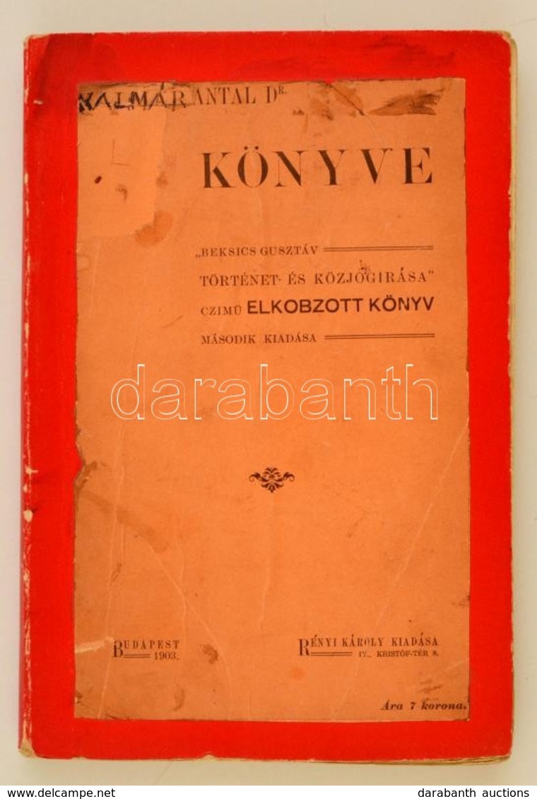 Dr. Kalmár Antal: - - Könyve. 'Beksics Gusztáv Történet- és Közjogírása Című Elkobozott Küönyv Második Kiadása.' Bp.,190 - Ohne Zuordnung