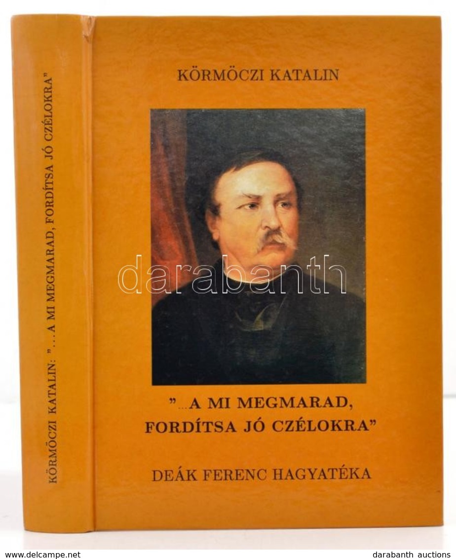 Körmöczi Katalin: '... A Mi Megmarad, Fordítsa Jó Czélokra'. Deák Ferenc Hagyatéka. Veszprém, Veszprémi Nyomda. Kiadói K - Ohne Zuordnung