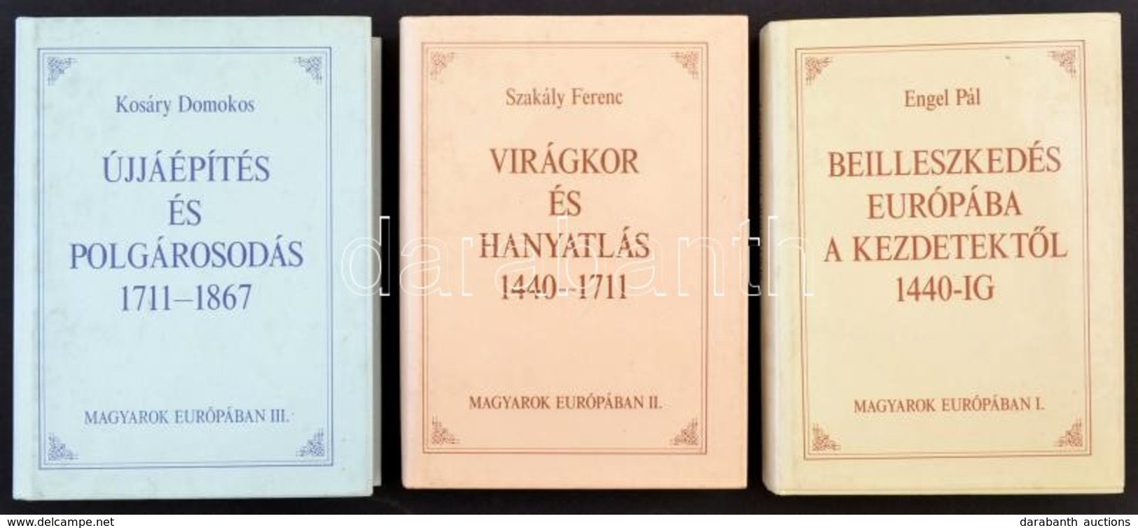 Engel Pál - Kosáry Domokos: Magyarok Európában I-II-III. (Beilleszkedés Európába A Kezdetektől 1440-ig, Újjáépítés és Po - Ohne Zuordnung