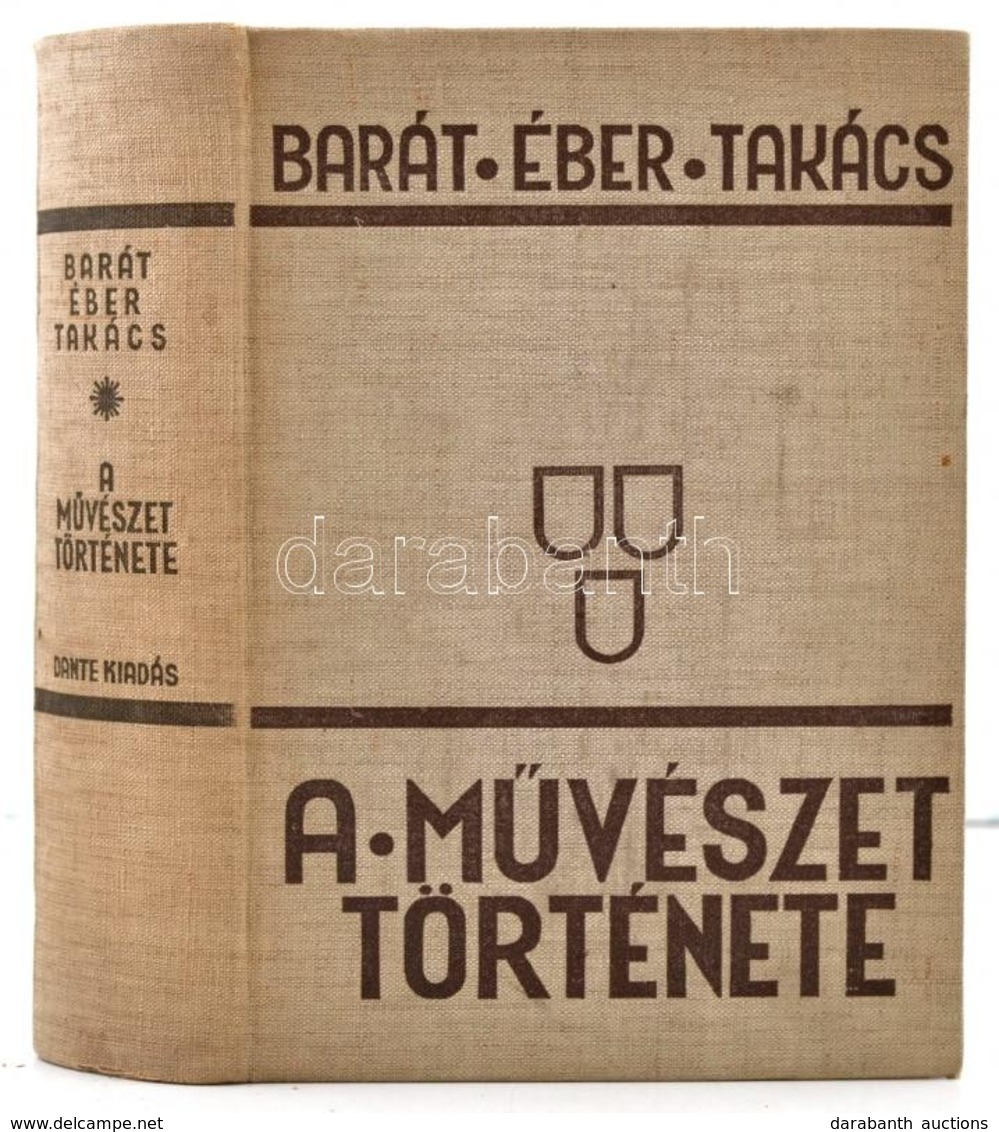 Barát Béla - Éber László - Felvinczi Takács Zoltán: A Művészet Története. Bp.,(1934), Dante. Kiadói Egészvászon-kötés, K - Ohne Zuordnung