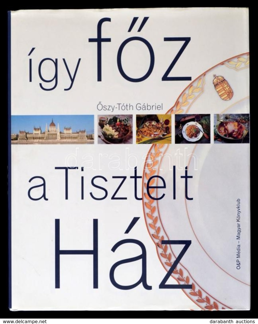 Őszy-Tóth Gábriel: Így Főz A Tisztelt Ház. Bp., 2001, O&P Média. Kiadói Kartonált Kötés, Papír Védőborítóval, Jó állapot - Zonder Classificatie