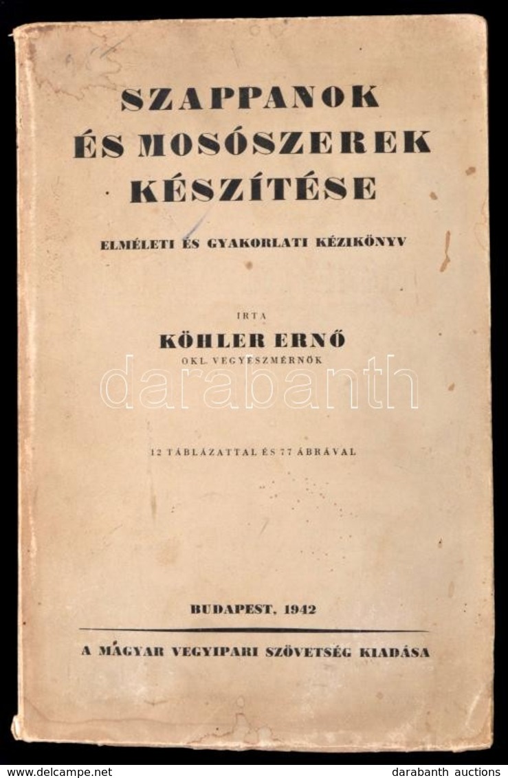 Köhler Ernő: Szappanok és Mosószerek Készítése. Elméleti és Gyakorlati Kézikönyv. Bp.,1942, Magyar Vegyipari Szövetség,  - Zonder Classificatie
