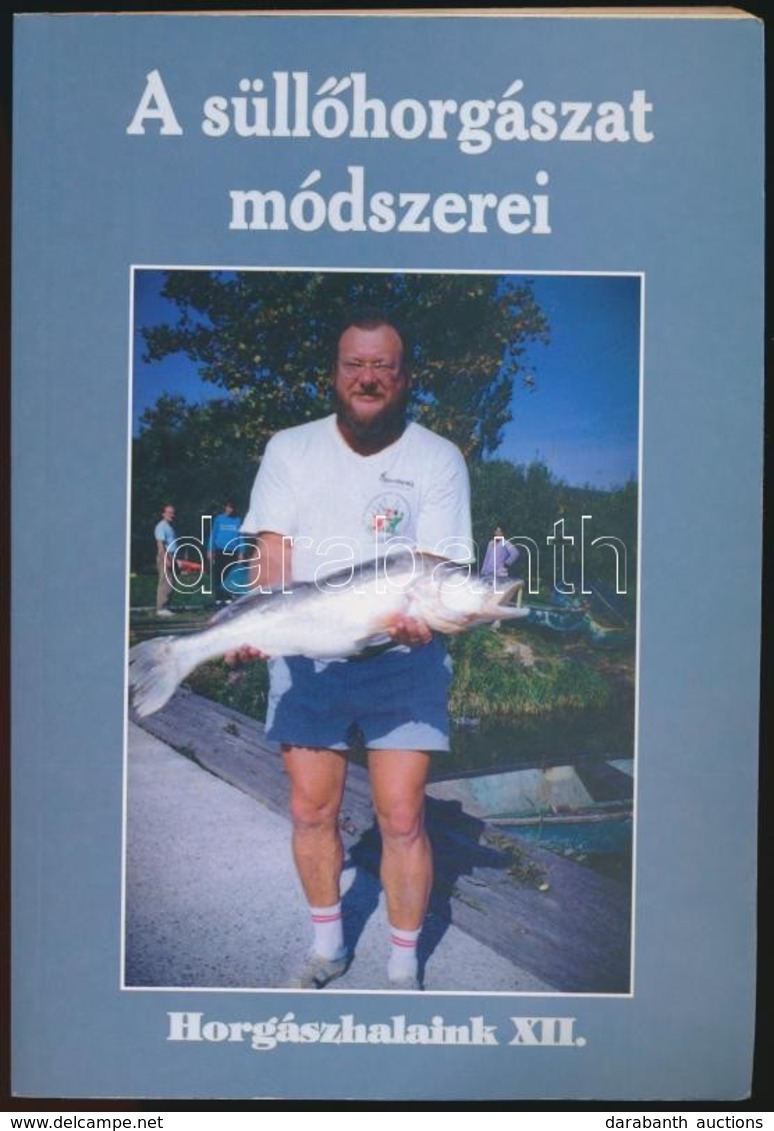 Dr. Hunyadi Attila: A Süllőhorgászat Módszerei. Horgászhalaink X. Bp.,2000, Fish. Kiadói Papírkötés. - Non Classificati