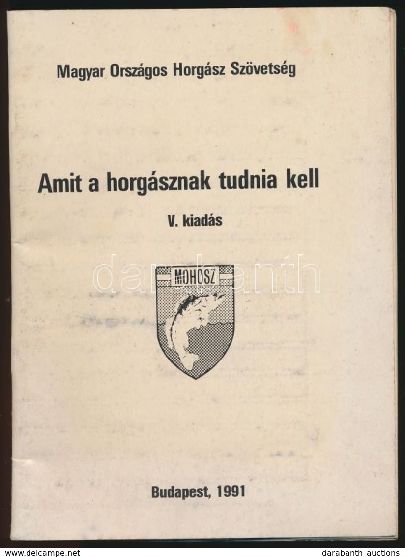 Amit A Horgásznak Tudnia Kell. Bp., 1991, MOHOSZ. Kiadói Papírkötés. - Non Classificati