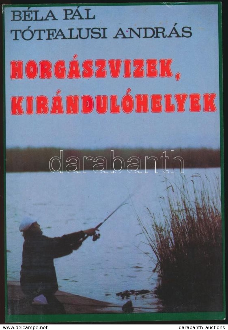 Béla Pál-Tótfalusi András: Horgászvizek, Kirándulóhelyek. Bp., 1991, Danubius Kódex. Kiadói Papírkötés. - Non Classificati