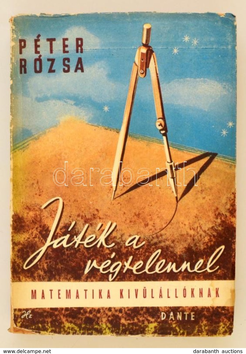 Péter Rózsa: Játék A Végtelennel. Matematika Kívülállóknak. Bp.,1944, Dante. Első Kiadás. Kiadói Papírkötés, Szakadt, Ki - Non Classificati