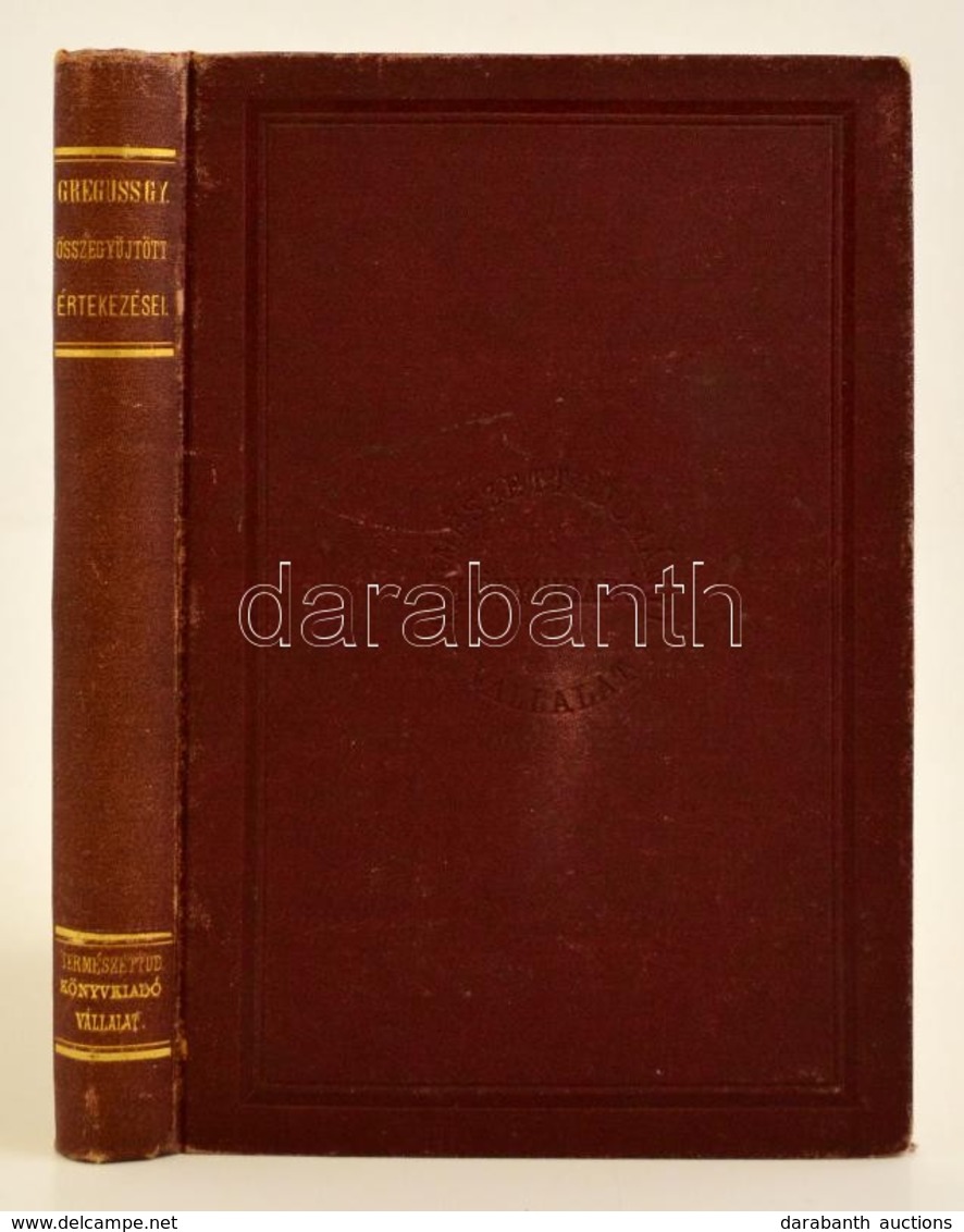 Greguss Gyula: Összegyűjtött értekezései. Emlékbeszéddel Greguss Ágosttól. 
Bp., 1876. Kir. M. Természettudományi Társul - Zonder Classificatie