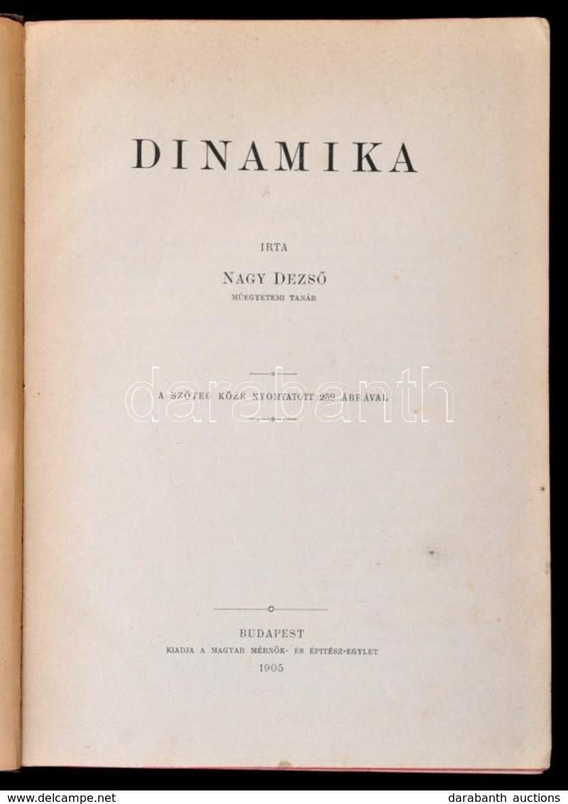 Nagy Dezső: Dinamika. A Szöveg Közé Nyomtatott 259 ábrával. Bp., 1905. Magyar Mérnök és Építész Egylet. Kiadói Aranyozot - Ohne Zuordnung