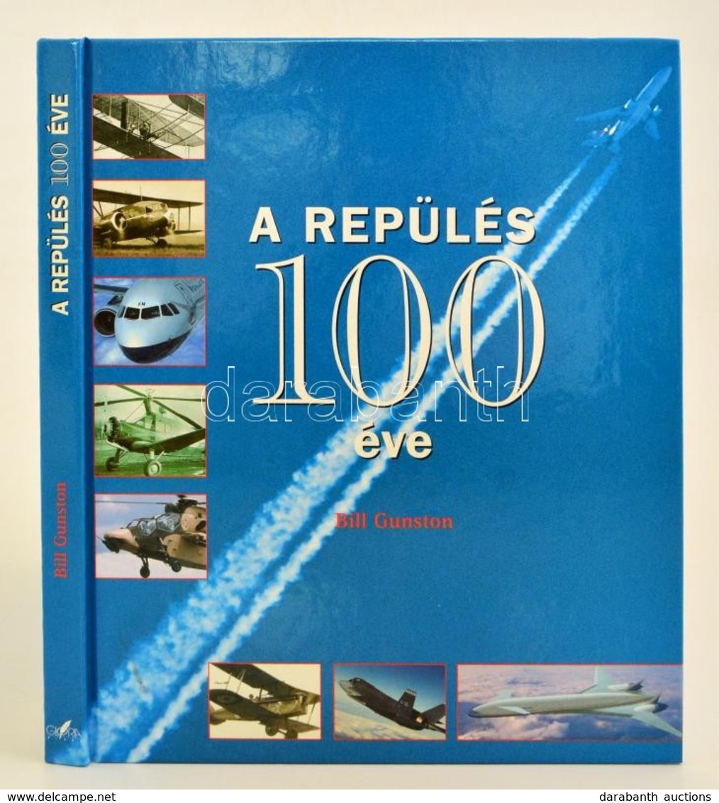 Gunston, Bill: A Repülés 100 éve. Bp., 2002, Glória. Kiadói Kartonált Kötés, Jó állapotban. - Zonder Classificatie