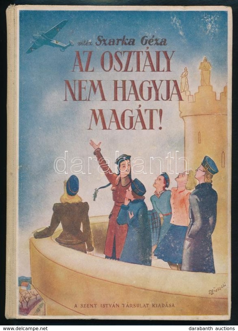 Szarka Géza: Az Osztály Nem Hagyja Magát! Ifjúsági Regény. Szűrszabó József. Bp.,é.n.,Szent István-Társulat. Kiadói Illu - Ohne Zuordnung