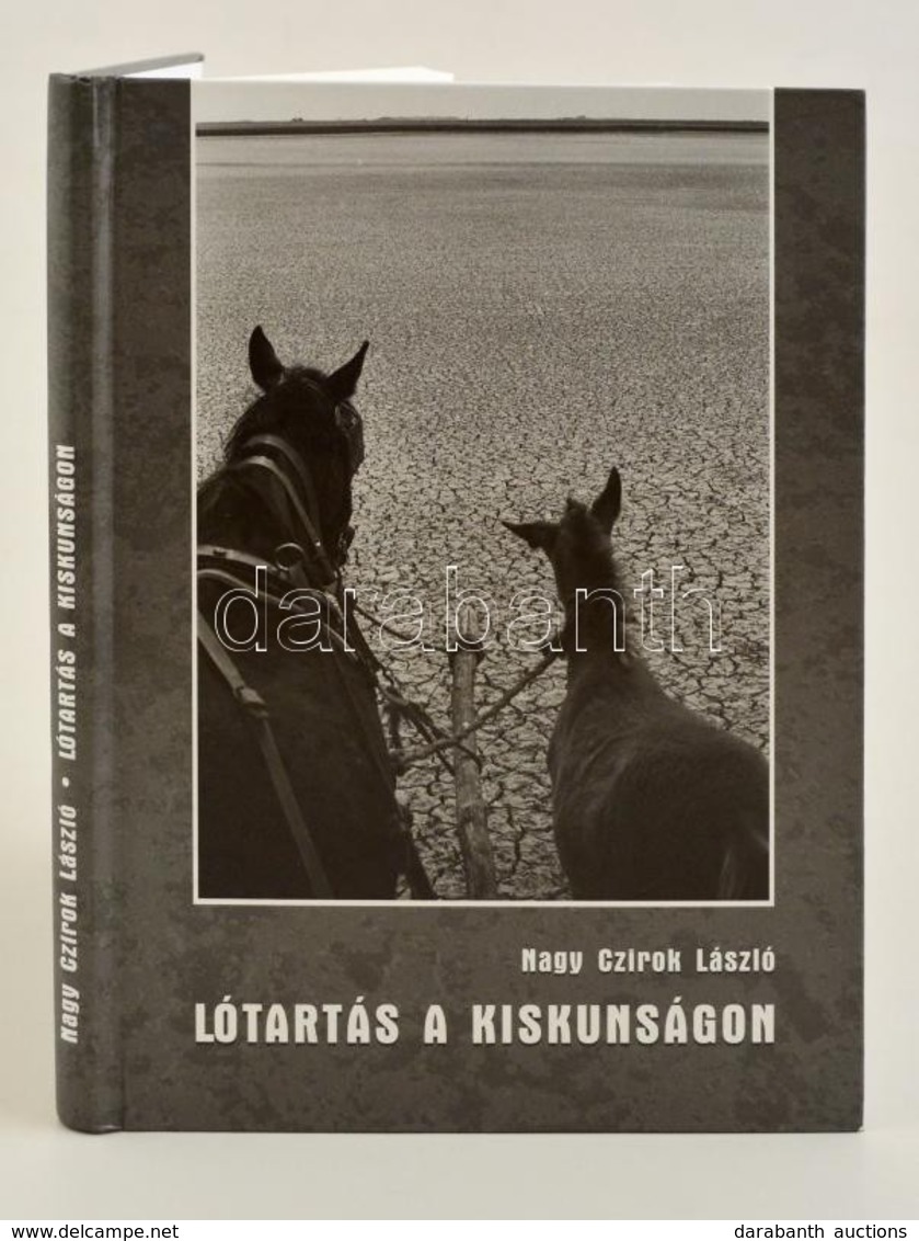 Nagy Czirok László: Lótartás A Kiskunságon. Kiskunhalas, 2015. Kiadói Kartonált Kötés. Jó állapotban. - Zonder Classificatie