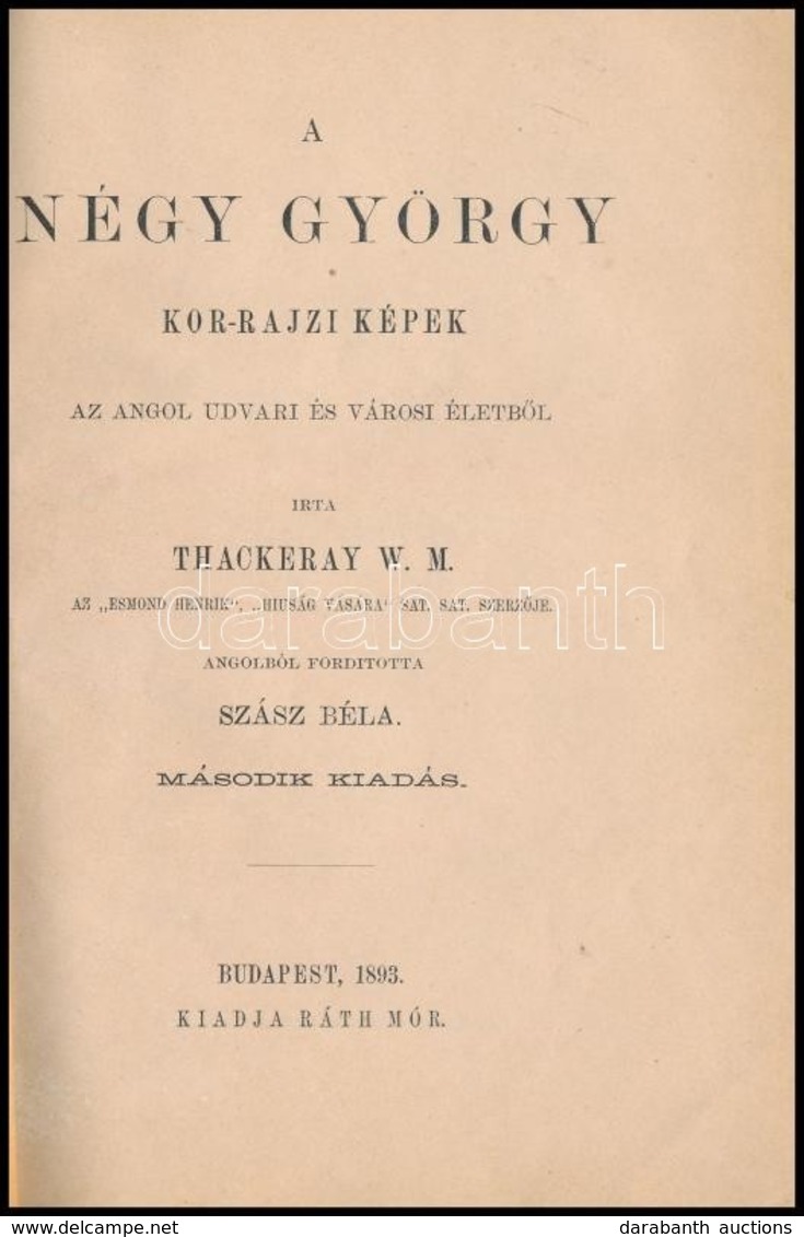 W.M. Thackeray: A Négy György. Kor-rajzi Képek Angol Udvari és Városi életből. Fordította: Szász Béla. Pest, 1867, Ráth  - Non Classificati