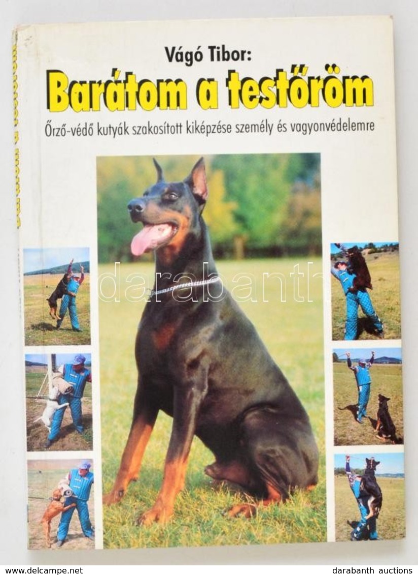 Vágó Tibor: Barátom A Testőröm. Őrző-védő Kutyák Szakosított Kiképzése Személy és Vagyonvédelemre. Bp., 1994, Pro-Sec Kf - Non Classificati