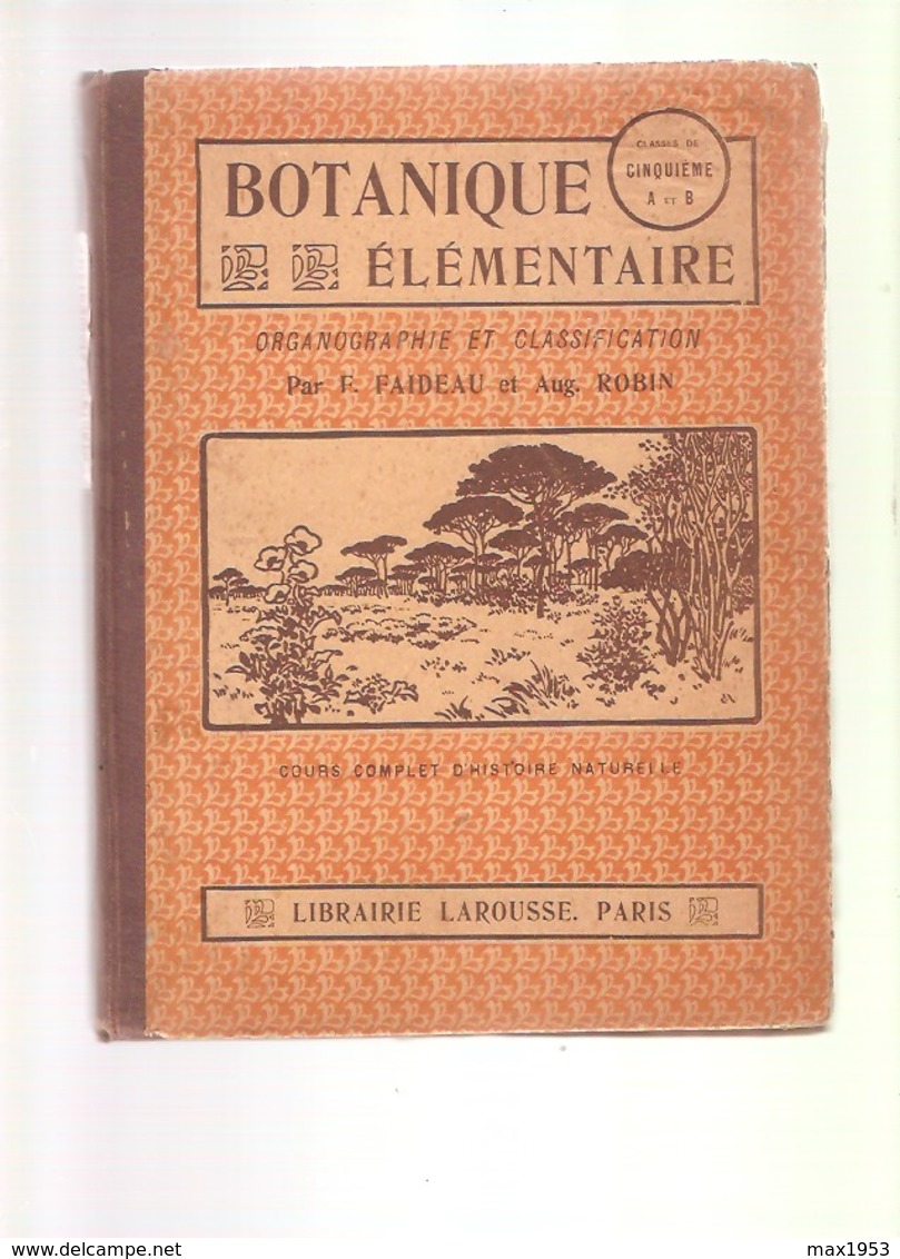 BOTANIQUE ELEMENTAIRE  Organographie Et Classification - Classes DeCINQUIEME A Et B- Librairie Larousse - 1912 - Sciences