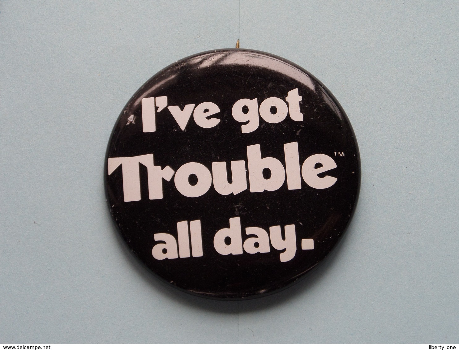 I've Got TROUBLE All Day - Old BUTTON ( From The '60 / '70 ) Edit. > U.S.A. ( +/- 5,5 Cm. ) See Detail ! - Non Classés