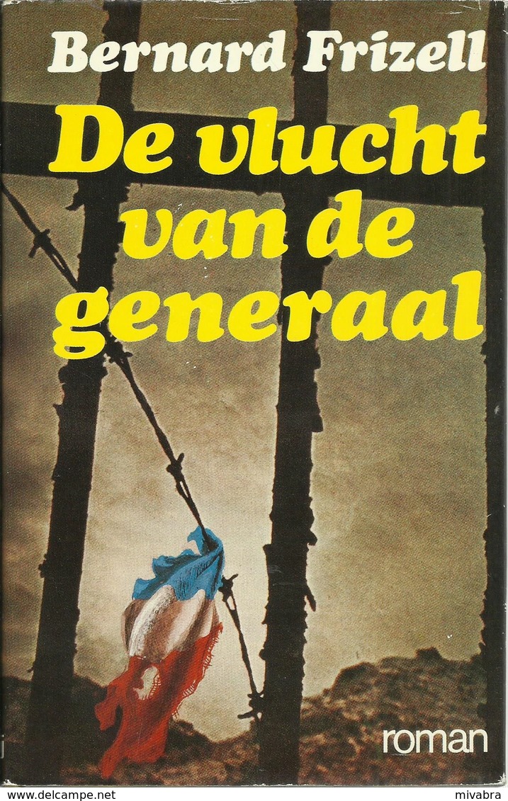 DE VLUCHT VAN DE GENERAAL - BERNARD FRIZELL ( Oorlogsroman ) - Other & Unclassified