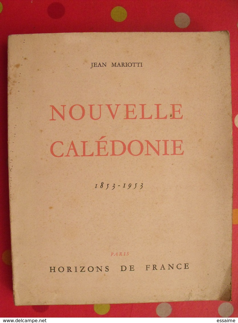 Nouvelle Calédonie Centenaire 1853-1953. Jean Mariotti. Horizons De France 1953. Nouméa. Nombreuses Photos - Outre-Mer