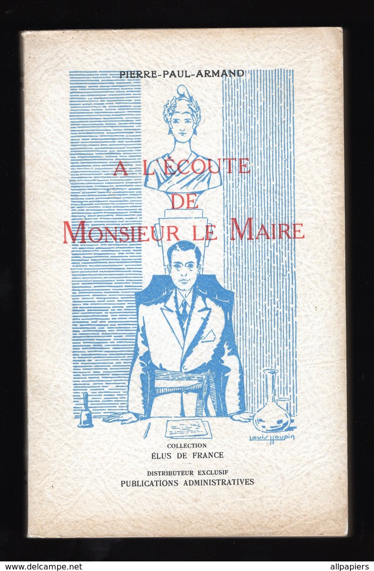 A L'écoute De Monsieur Le Maire Par Pierre-Paul-Armand Collection Elus De France De 1952 - Derecho