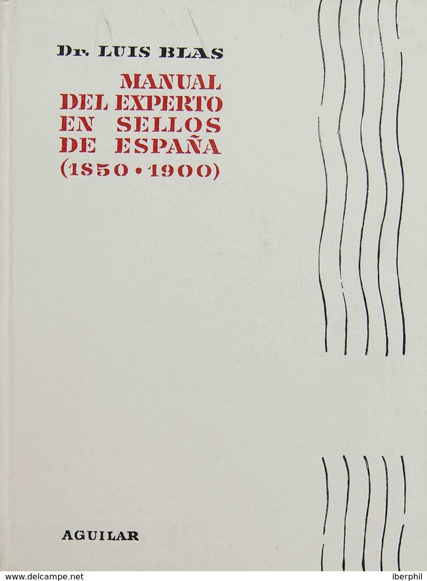 1960. MANUAL DEL EXPERTO EN SELLOS DE ESPAÑA (1850-1900). Dr. Luis Blas. Edita Aguilar. Madrid, 1960. - Autres & Non Classés