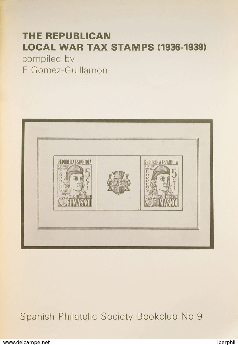 1977. THE REPUBLICAN LOCAL WAR TAX STAMPS (1936-39). Félix Gómez-Guillamón. Edición Spanish Philatelic Society Bookclub  - Other & Unclassified