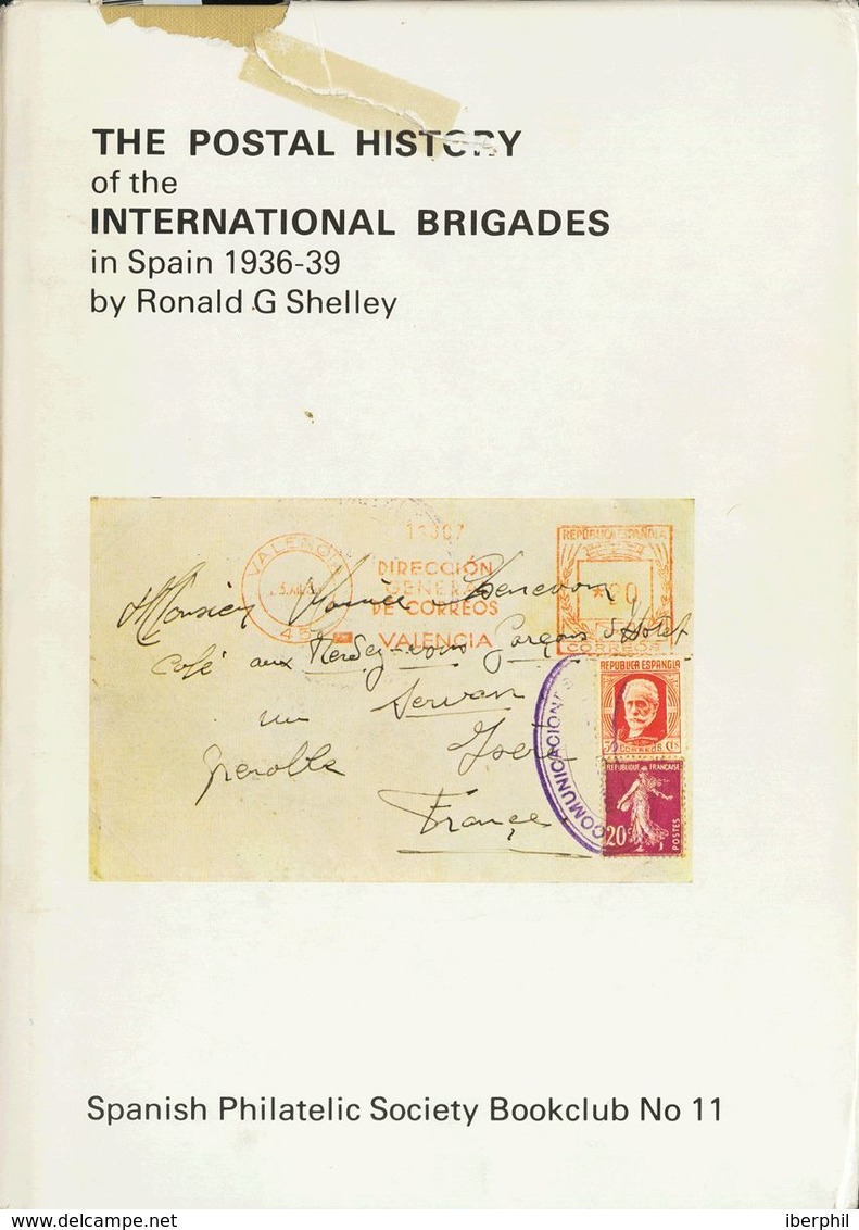 1979. THE POSTAL HISTORY OF THE INTERNATIONAL BRIGADES IN SPAIN 1936-39. Ronald G. Shelley. Spanish Philatelic Society B - Autres & Non Classés