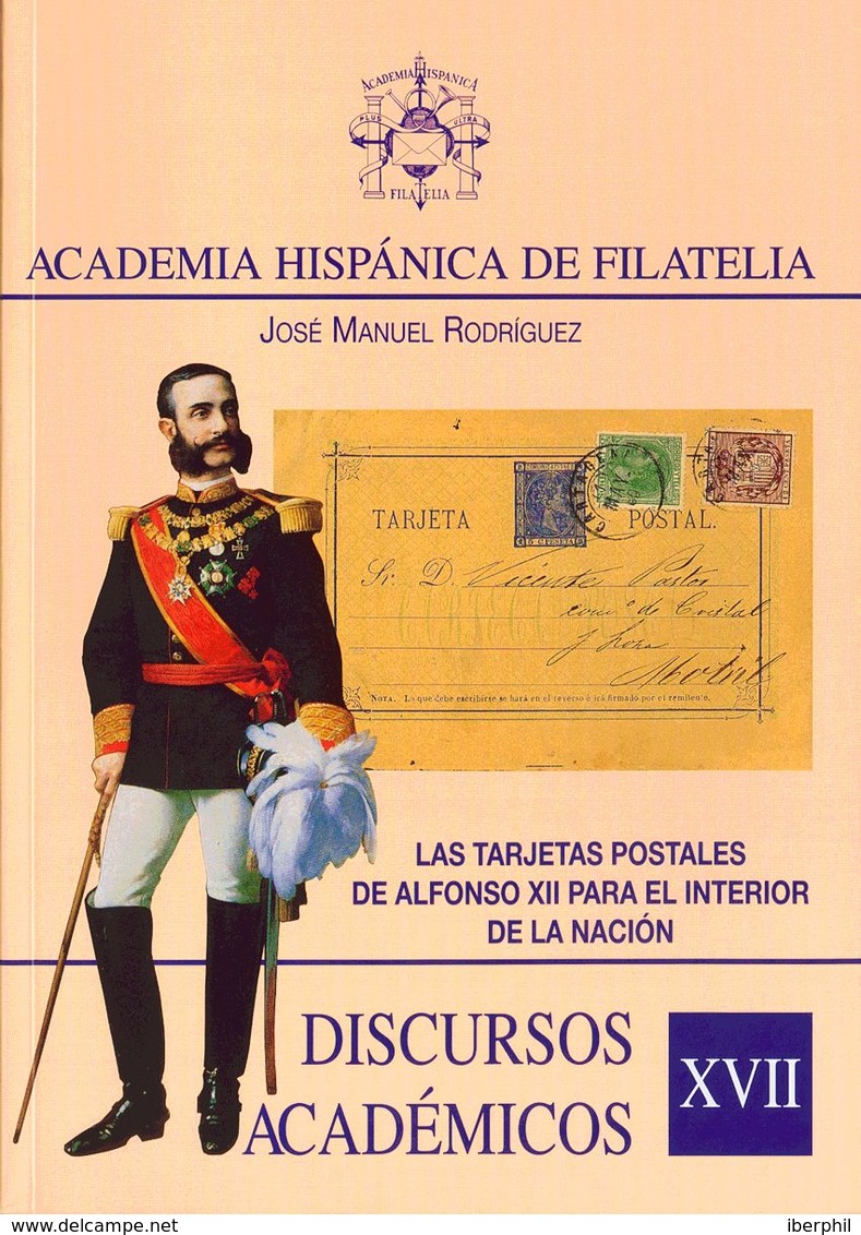 2004. DISCURSOS ACADEMICOS XVII LAS TARJETAS POSTALES DE ALFONSO XII PARA EL INTERIOR DE LA NACION. José Manuel Rodrígue - Otros & Sin Clasificación