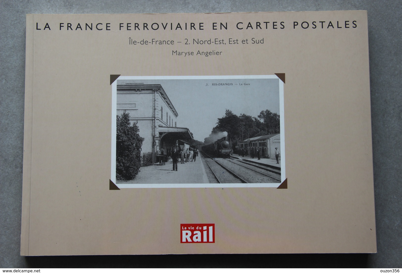 Angelier Maryse, La France Ferroviaire En Cartes Postales, Île-de-France 2, Nord-Est, Est Et Sud, 2003 - Ile-de-France