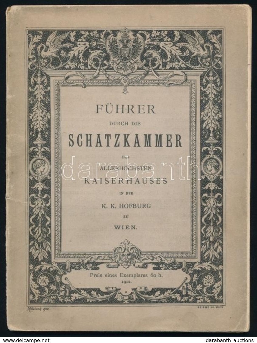 Führer Durch Die Schatzkammer Des Allerhöchsten Kaiserhauses In Der K.K. Hofburg Zu Wien. Bécs, 1912, Adolf Holzhausen.  - Non Classificati