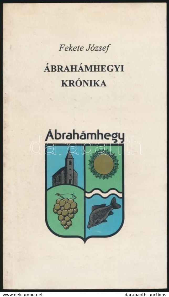 Fekete József: Ábrahámhegyi Krónika. Tapolca, 1996. Kiadói Papírkötés, Kissé Kopottas állapotban. - Non Classificati