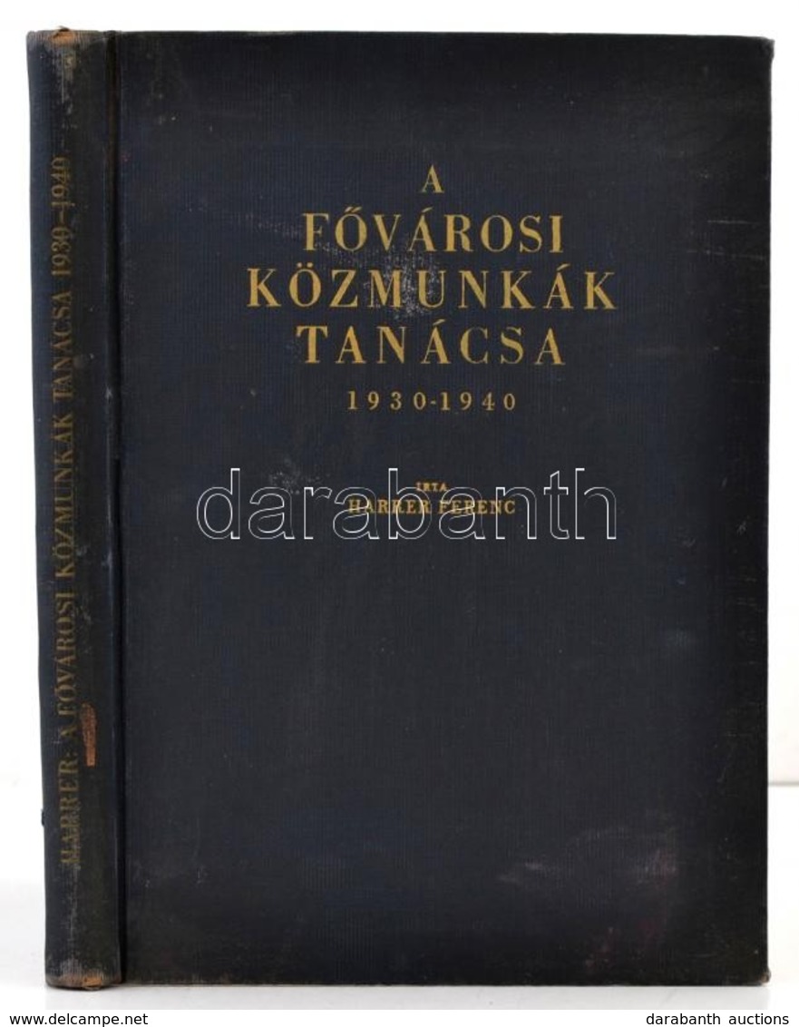 Harrer Ferenc: A Fővárosi Közmunkák Tanácsa 1930-1940. Bp.,1941, Athenaeum. Kiadói Aranyozott Egészvászon-kötésben, Kopo - Non Classificati