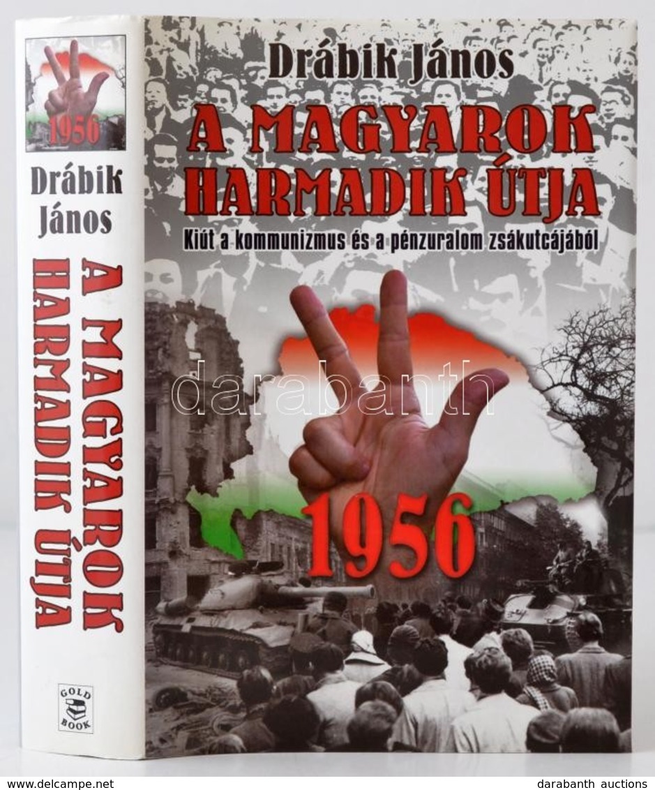 Drábik János: 1956 - A Magyarok Harmadik útja. Bp.,2005, Gold Book. Kiadói Kartonált Papírkötés, Kiadói Papír Védőborító - Non Classificati