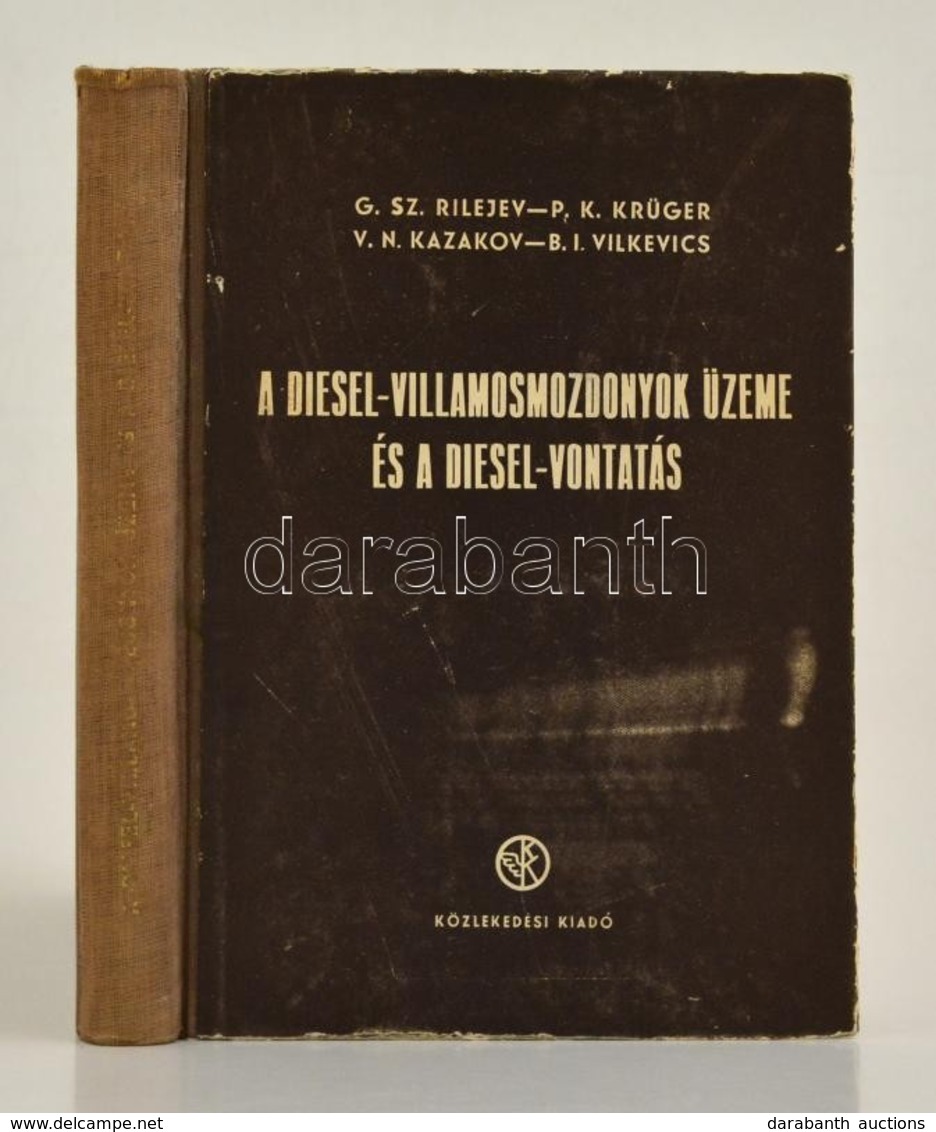 G. Sz. Rilejev-P. K. Krüger-V. N. Kazakov- B. I. Vilkevics: A Diesel-villamosmozdonyok üzeme és A Diesel-vontatás. Bp.,1 - Non Classificati
