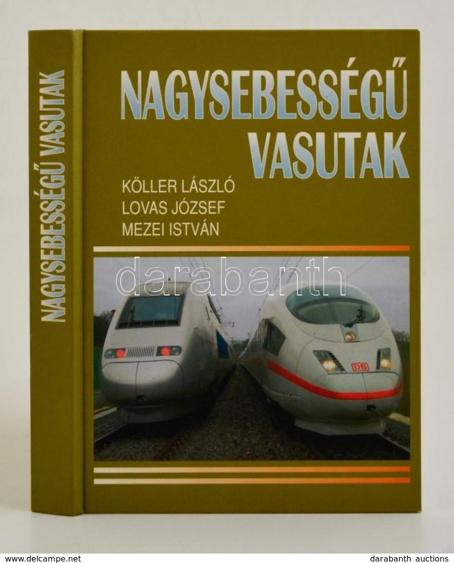 Köller László-Lovas József-Mezei István: Nagysebességű Vasutak. Bp.,2007 MÁV. Kiadói Kartonált Papírkötés, - Non Classificati