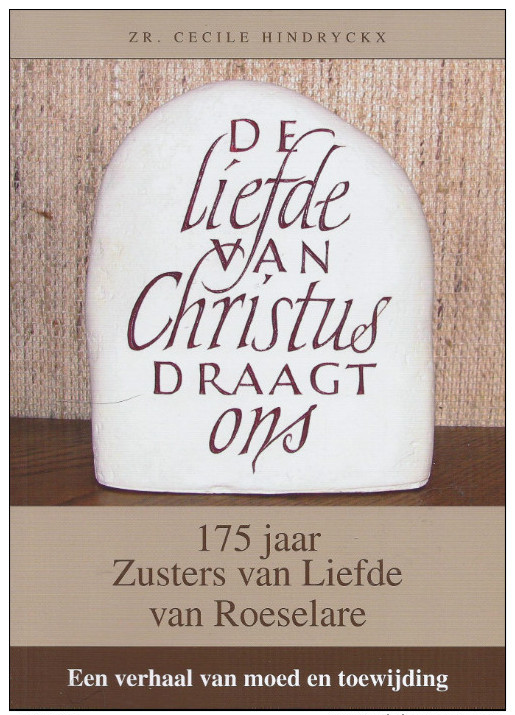 175 JAAR ZUSTERS VAN LIEFDE VAN ROESELARE C. HINDRYCKX - ARDOOIE TIELT WERVIK ALVERINGEM RUISLEDE PERVIJZE TORHOUT ... - Histoire