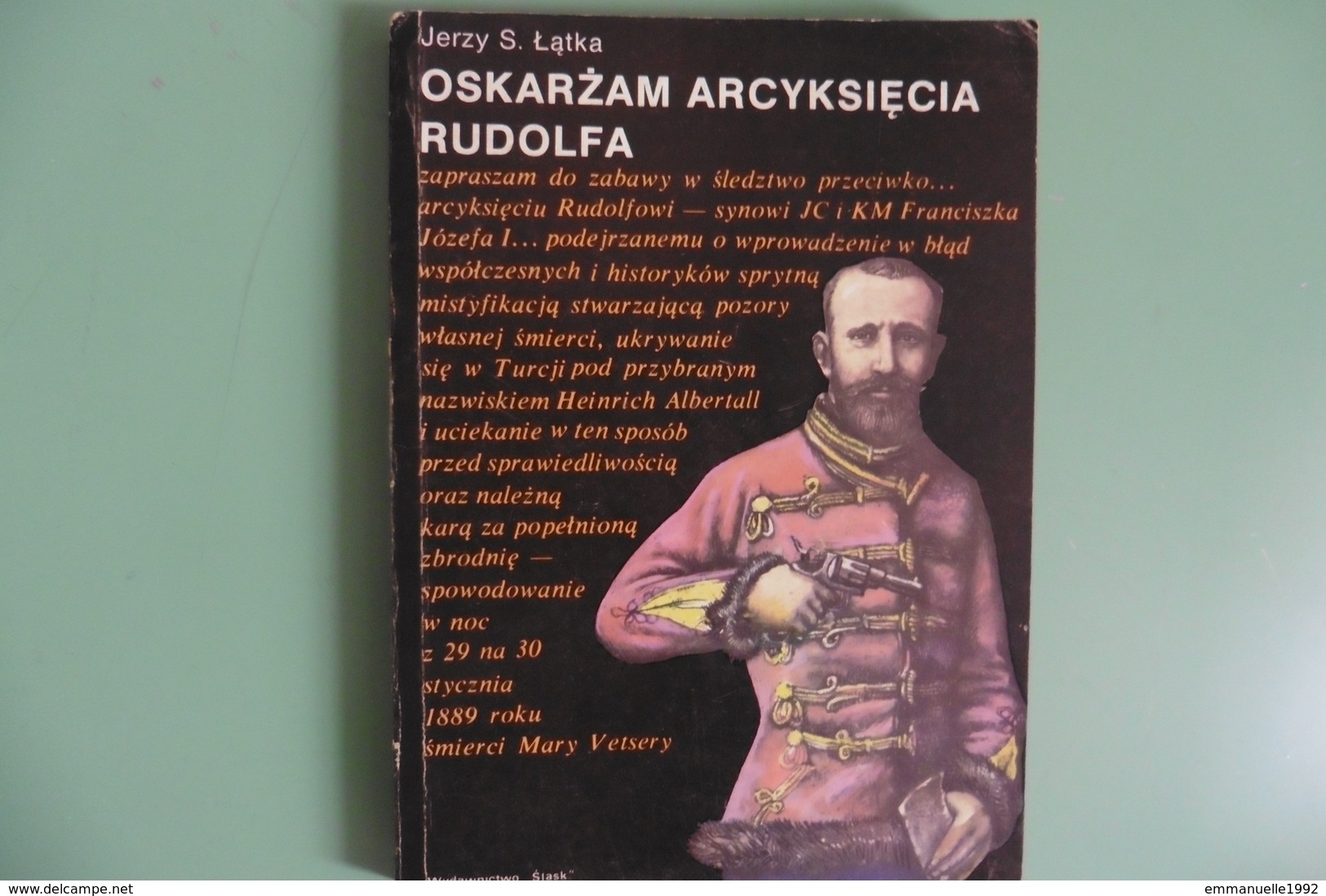 Oskarzam Arcyksiecia Rudolfa - Mayerling - Jerzy S. Latka 1988 - Livre Archiduc Rodolphe En Polonais - Langues Slaves