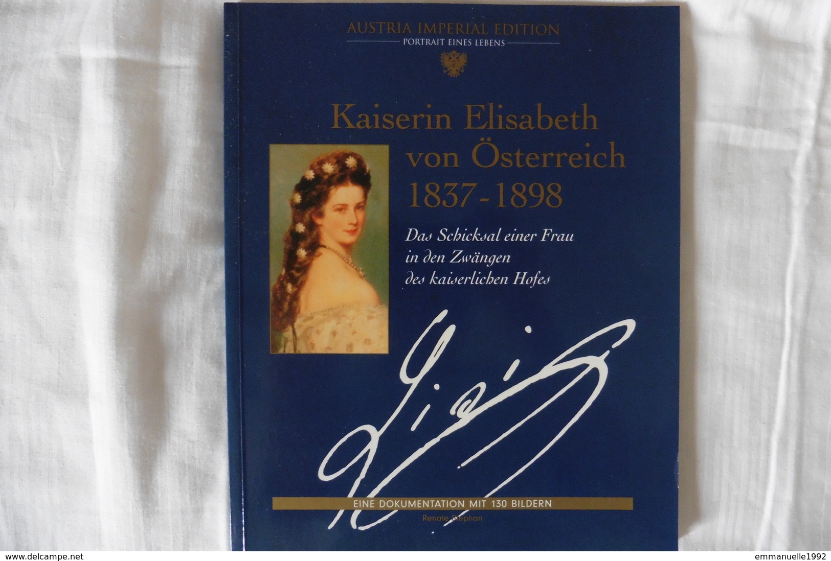 Kaiserin Elisabeth Von Österreich - Eine Dokumentation Mit 130 Bildern - Sissi Sisi Elisabeth D'Autriche Austria - Biographies & Mémoires