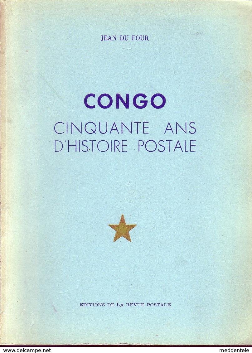 CONGO 50 Ans D'Histoire Postale Par Jean DU FOUR 505 Pages Superbe - Filatelia E Storia Postale